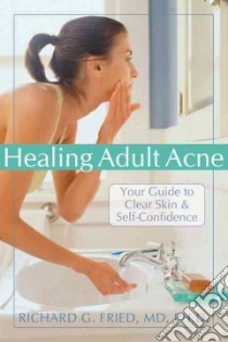 Healing Adult Acne libro in lingua di Fried Richard G. Ph.D.