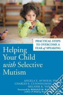 Helping Your Child With Selective Mutism libro in lingua di Mcholm Angela E. Ph.D., Cunningham Charles E. Ph.D., Vanier Melanie K.