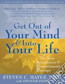Get Out of Your Mind & Into Your Life libro in lingua di Hayes Steven C., Smith Spencer