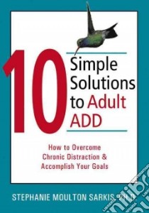 10 Simple Solutions to Adult ADD libro in lingua di Sarkis Stephanie Moulton Ph.D.