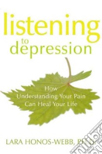 Listening to Depression libro in lingua di Honos-webb Lara