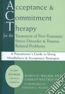 Acceptance & Commitment Therapy for the Treatment of Post-Traumatic Stress Disorder & Trauma-Related Problems libro in lingua di Walser Robyn D. Ph.D., Westrup Darrah Ph.D.