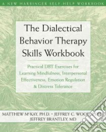 Dialectical Behavior Therapy Workbook libro in lingua di McKay Matthew, Wood Jeffrey C., Brantley Jeffrey