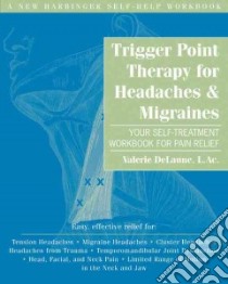 Trigger Point Therapy for Headaches & Migraines libro in lingua di Delaune Valerie