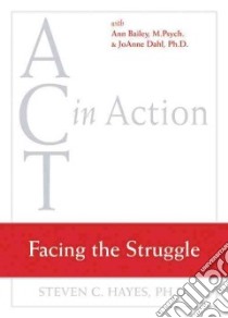 Facing the Struggle libro in lingua di Hayes Steven C., Bailey Ann, Dalh Joanne Ph.D.