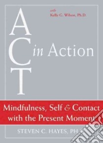 Mindfulness, Self, & Contact with the Present Moment libro in lingua di Hayes Steven C., Wilson Kelly G.