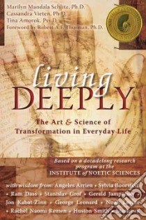 Living Deeply libro in lingua di Schlitz Marilyn Mandala Ph.D., Vieten Cassandra Ph.D., Amonk Tina, Thurman Robert A. F. (FRW)
