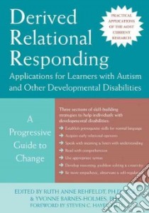 Derived Relational Responding Applications for Learners with Autism and Other Developmental Disabilities libro in lingua di Rehfeldt Ruth Anne Ph.D. (EDT), Barnes-Holmes Yvonne Ph.D. (EDT)