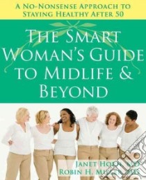 The Smart Woman's Guide to Midlife & Beyond libro in lingua di Horn Janet M.D., Miller Robin H. M.D.