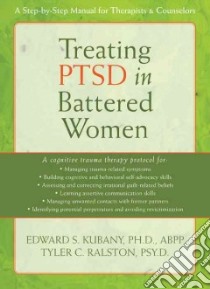 Treating PTSD in Battered Women libro in lingua di Kubany Edward S. Ph.D., Ralston Tyler C.