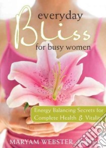 Everyday Bliss for Busy Women libro in lingua di Webster Maryam