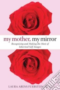 My Mother, My Mirror libro in lingua di Fuerstein Laura Arens Ph.D.