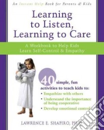 Learning to Listen, Learning to Care libro in lingua di Shapiro Lawerence E. Ph.D.