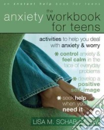 The Anxiety Workbook for Teens libro in lingua di Schab Lisa M.