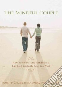 The Mindful Couple libro in lingua di Walser Robyn D. Ph.D., Westrup Darrah Ph.D.