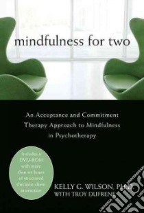 Mindfulness for Two libro in lingua di Wilson Kelly G. Ph.D., Dufrene Troy