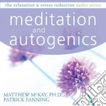 Meditation and Autogenics libro in lingua di McKay Matthew, Fanning Patrick