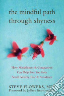 The Mindful Path Through Shyness libro in lingua di Flowers Steve, Brantley Jeffrey (FRW)