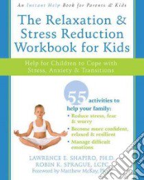 The Relaxation & Stress Reduction Workbook for Kids libro in lingua di Shapiro Lawrence E., Sprague Robin K.