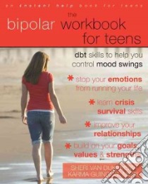 The Bipolar Workbook for Teens libro in lingua di Van Dijk Sheri, Guindon Karma