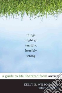 Things Might Go Terribly, Horribly Wrong libro in lingua di Wilson Kelly G., Dufrene Troy