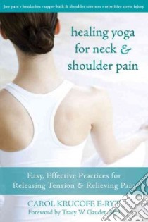 Healing Yoga for Neck & Shoulder Pain libro in lingua di Krucoff Carol