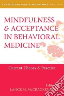 Mindfulness & Acceptance in Behavioral Medicine libro in lingua di McCracken Lance M. Ph.D. (EDT)