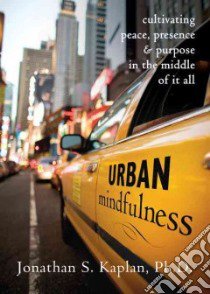 Urban Mindfulness libro in lingua di Kaplan Jonathan S. Ph.D.