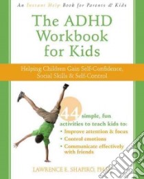 The ADHD Workbook for Kids libro in lingua di Shapiro Lawrence E.