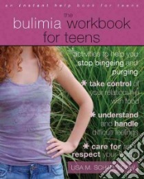 The Bulimia Workbook for Teens libro in lingua di Schab Lisa M.