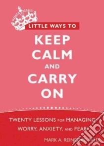 Little Ways to Keep Calm and Carry on libro in lingua di Reinecke Mark A.
