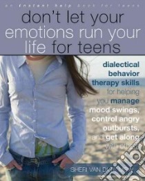 Don't Let Your Emotions Run Your Life for Teens libro in lingua di Van Dijk Sheri