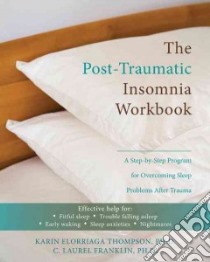 The Post-traumatic Insomnia Workbook libro in lingua di Thompson Karin Elorriaga Ph.D., Franklin C. Laurel Ph.D.