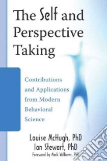 The Self and Perspective Taking libro in lingua di McHugh Louise Ph.D., Stewart Ian Ph.D., Williams Mark Ph.D. (FRW)