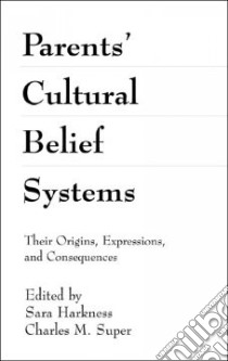 Parents' Cultural Belief Systems libro in lingua di Harkness Sara (EDT), Super Charles M. (EDT)