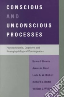 Conscious and Unconscious Processes libro in lingua di Shevrin Howard, Bond James A., Brakel Linda A. W., Hertel Richard K., Williams William J., Shevrin Howard (EDT)