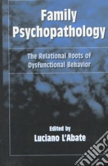 Family Psychopathology libro in lingua di L'Abate Luciano (EDT)
