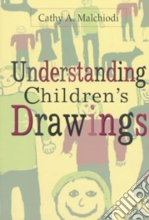 Understanding Children's Drawings libro in lingua di Malchiodi Cathy A.
