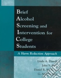 Brief Alcohol Screening and Intervention for College Students Basics libro in lingua di Dimeff Linda A. (EDT), Baer John S., Kivlahan Daniel R., Marlatt G. Alan
