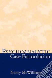 Psychoanalytic Case Formulation libro in lingua di McWilliams Nancy