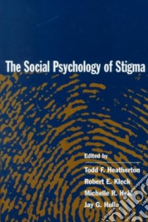 The Social Psychology of Stigma libro in lingua di Heatherton Todd F. (EDT), Kleck Robert E. (EDT), Hebl Michelle R. (EDT), Hull Jay G. (EDT)