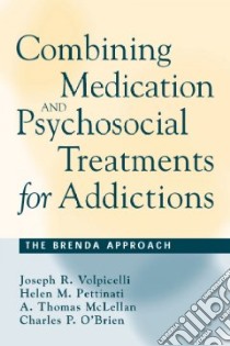 Combining Medication and Psychosocial Treatments for Addictions libro in lingua di Volpicelli Joseph (EDT), Pettinati Helen M., McLellan A. Thomas, O'Brien Charles P. (EDT)