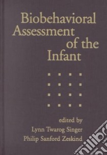 Biobehavioral Assessment of the Infant libro in lingua di Singer Lynn T. (EDT), Zeskind Philip Sanford (EDT)