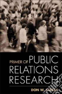 Primer of Public Relations Research libro in lingua di Stacks Don W.