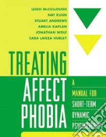 Treating Affect Phobia libro in lingua di McCullough Leigh (EDT), Kuhn Nat, Andrews Stuart, Kaplan Amelia, Wolf Jonathan, Hurley Cara Lanza