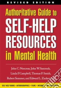 Authoritative Guide to Self-Help Resources in Mental Health libro in lingua di Norcross John C. (EDT), Santrock John W., Campbell Linda Frye, Smith Thomas P., Sommer Robert, Zuckerman Edward L.