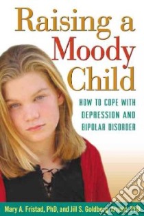 Raising a Moody Child libro in lingua di Fristad Mary A., Goldberg-Arnold Jill S.