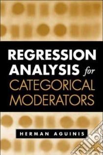 Regression Analysis for Categorical Moderators libro in lingua di Aguinis Herman
