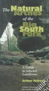 The Natural Arches of the Big South Fork libro in lingua di McDade Arthur