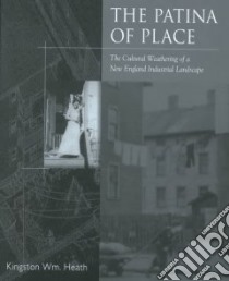 The Patina of Place libro in lingua di Heath Kingston Wm
